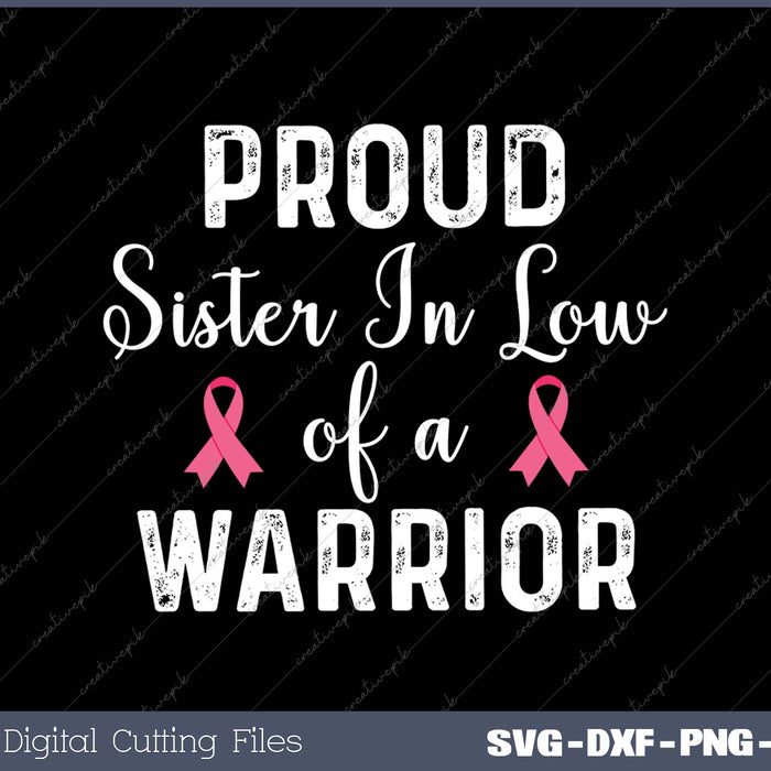 Proud Sister in Law Of a Warrior Breast Cancer Awareness SVG PNG Cutting Printable Files