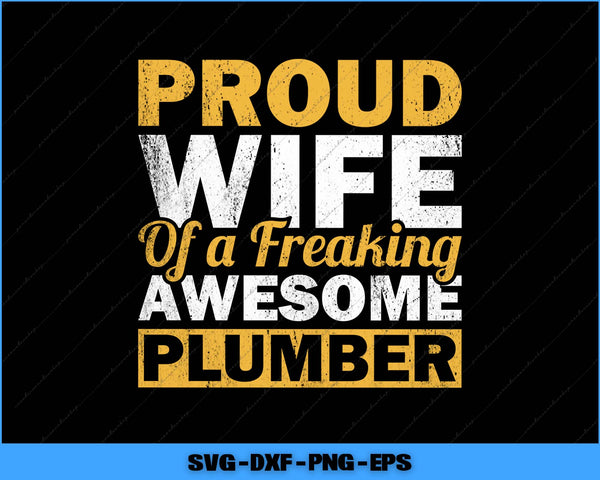 Text graphic with 'Proud Wife of a Freaking Awesome Plumber' on a black background