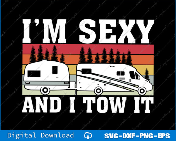 Pull Caravan Im Sexy and I Tow it Camping SVG PNG Printable Files