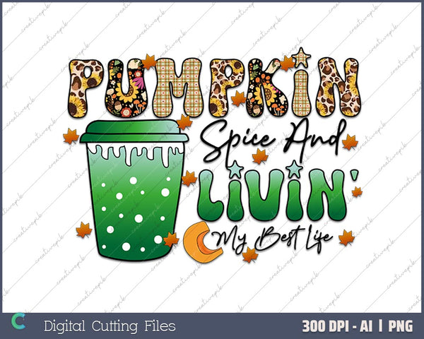 Pumpkin Spice And Livin My Best Life AI PNG Sublimation Files