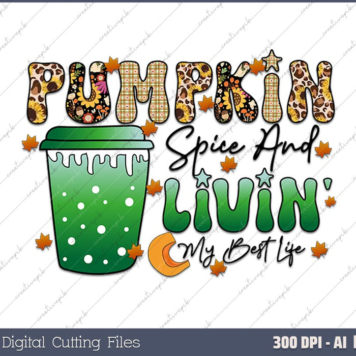 Pumpkin Spice And Livin My Best Life AI PNG Sublimation Files