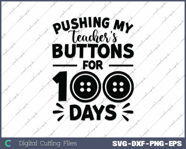 
Pushing My Teachers Buttons For 100 Days Of School SVG PNG Cutting Printable Files
