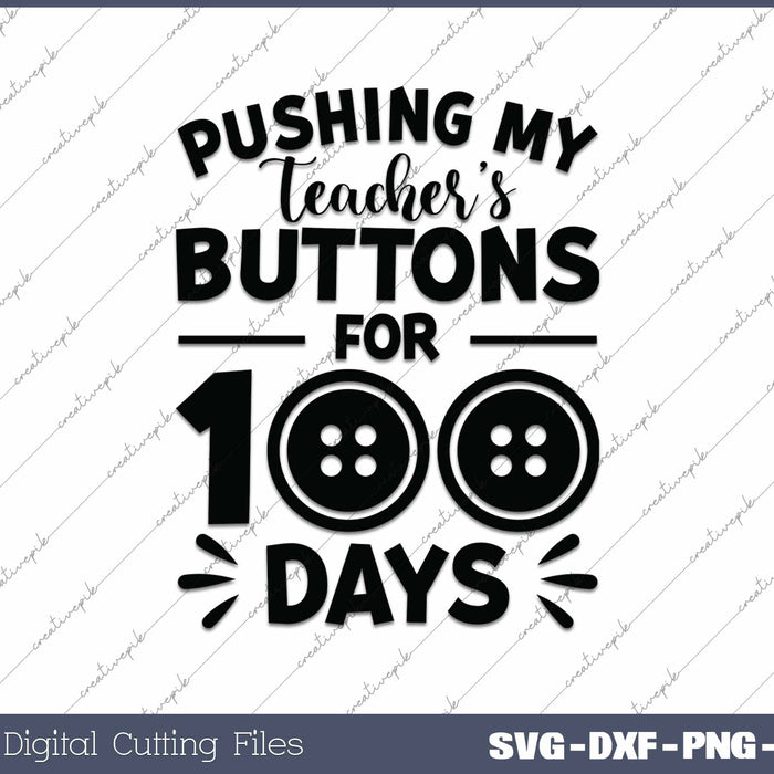 
Pushing My Teachers Buttons For 100 Days Of School SVG PNG Cutting Printable Files
