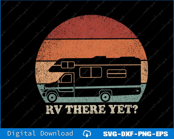 RV There Yet Camping Adventure Camper SVG PNG Cutting Files