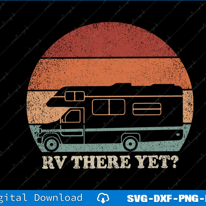 RV There Yet Camping Adventure Camper SVG PNG Cutting Files