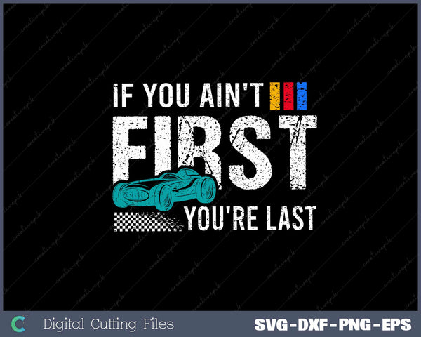 Racing If You Ain't First You're Last SVG Cut files