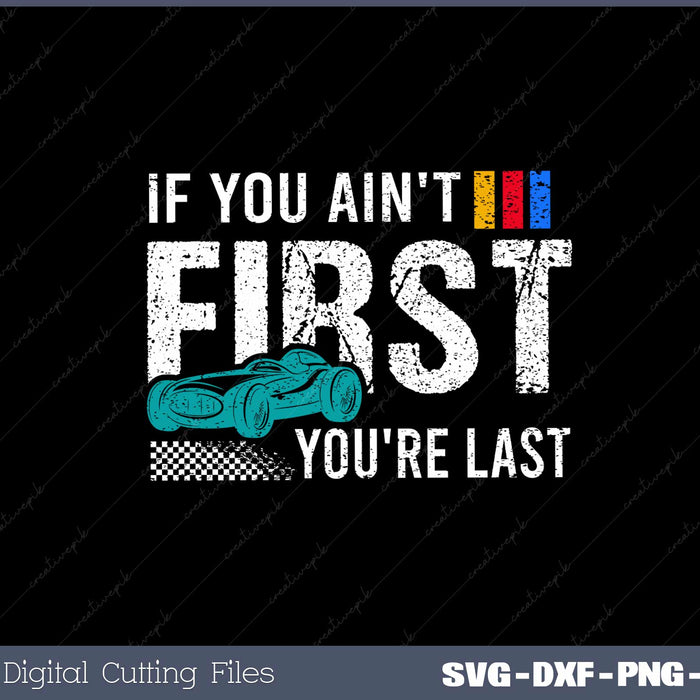 Racing If You Ain't First You're Last SVG Cut files