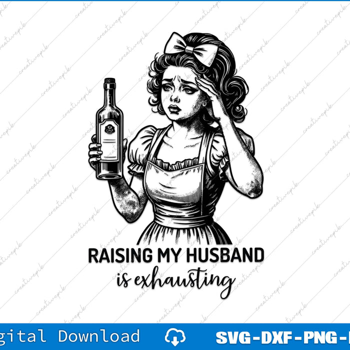 Raising My Husband Is Exhausting Funny Sarcastic Retro Housewife SVG PNG File