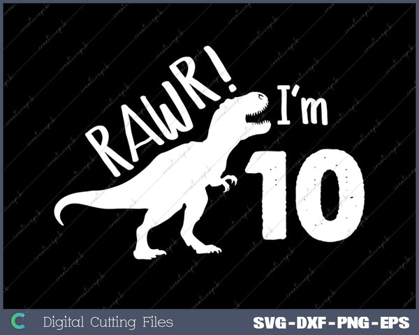 Rawr I'm Ten 10th Birthday T-rex Dinosaur 10 Years Old 