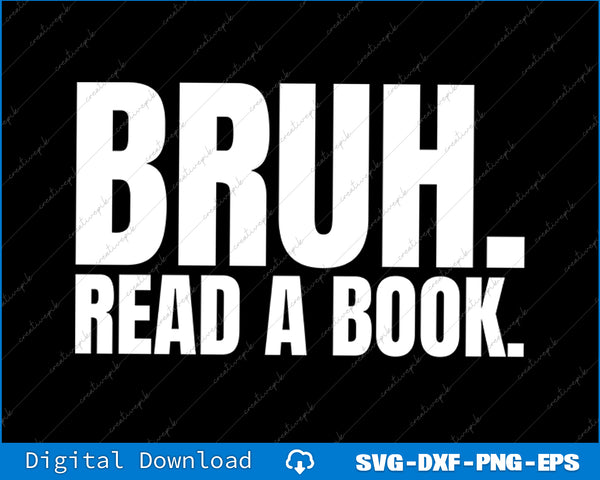 Read A Book Bruh Funny English Teacher Reading Literature SVG PNG Cutting File