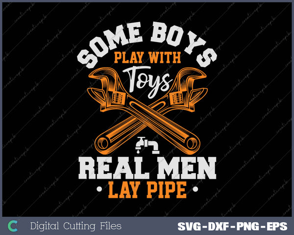 Real Men Lay Pipe - Pipefitter Pipe Fitter Plumber Plumbing SVG PNG Cutting Printable Files