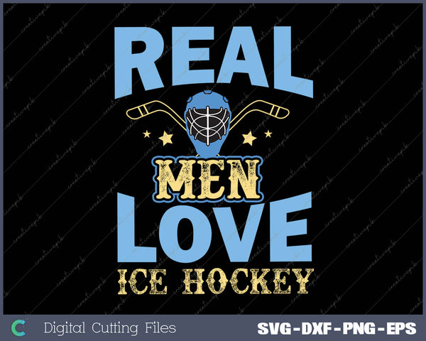 Real Men Love Ice Hockey SVG PNG Cutting Printable File