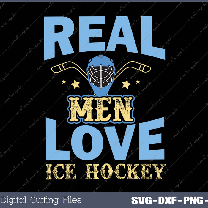 Real Men Love Ice Hockey SVG PNG Cutting Printable File