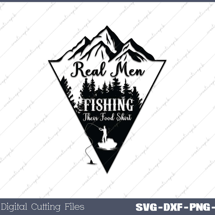 Real Men Fishing Their Food SVG PNG Cutting Printable Files