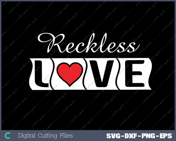 Reckless Love SVG PNG Cutting Printable Files