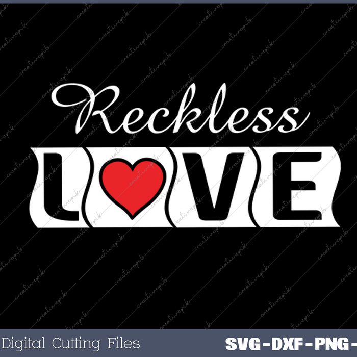 Reckless Love SVG PNG Cutting Printable Files