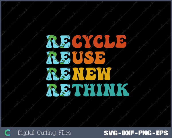 Recycle Reuse Renew Rethink Earth Day SVG Cricut Printable File