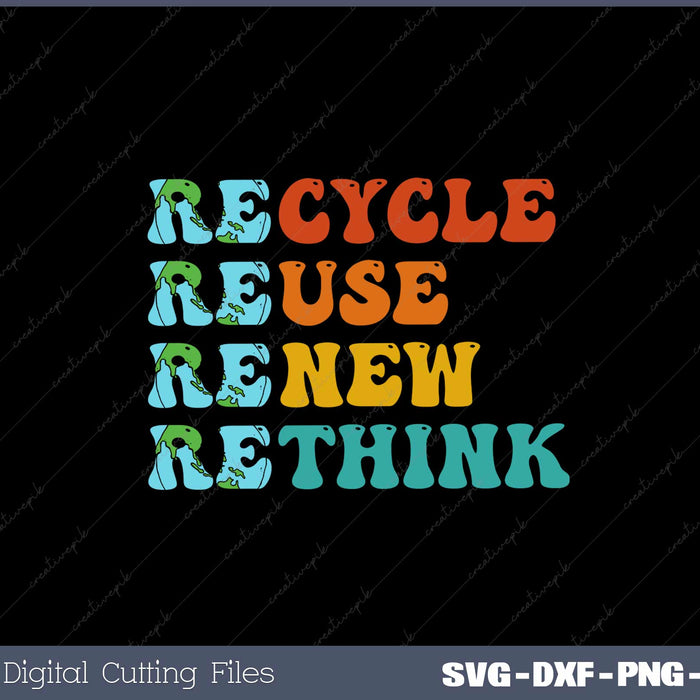 Recycle Reuse Renew Rethink Earth Day SVG Cricut Printable File