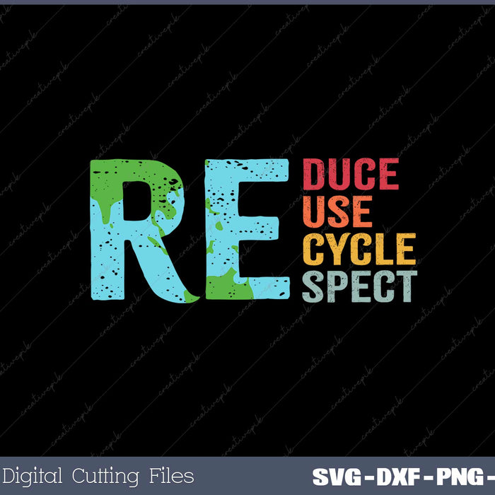 Reduce Reuse Recycle Respect SVG Cricut Printable File