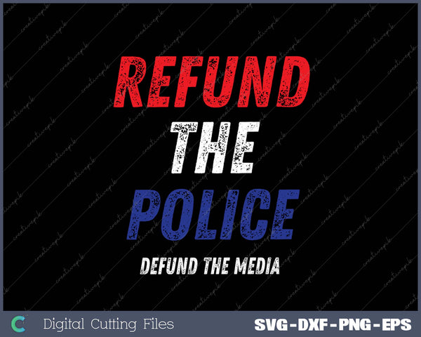 Refund the Police - Defund the media pro police, patriotic, SVG PNG Cutting Printable Files