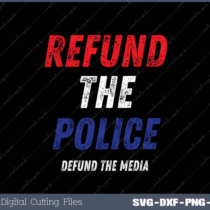 Refund the Police - Defund the media pro police, patriotic, SVG PNG Cutting Printable Files