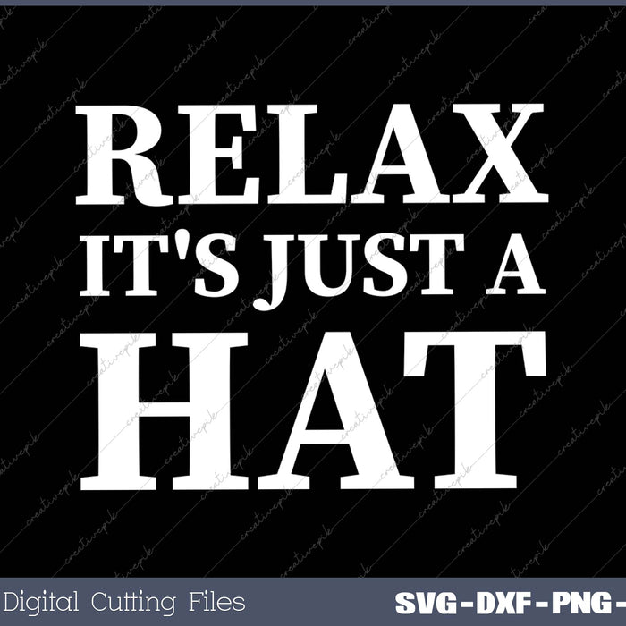 Relax It's Just A Hat SVG PNG Cutting Printable Files