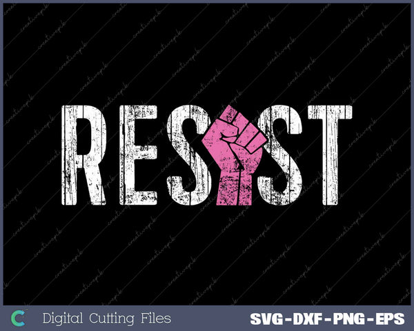 Resist Fist Be Part Of The Resistance Anti Trump SVG PNG Cutting Printable Files