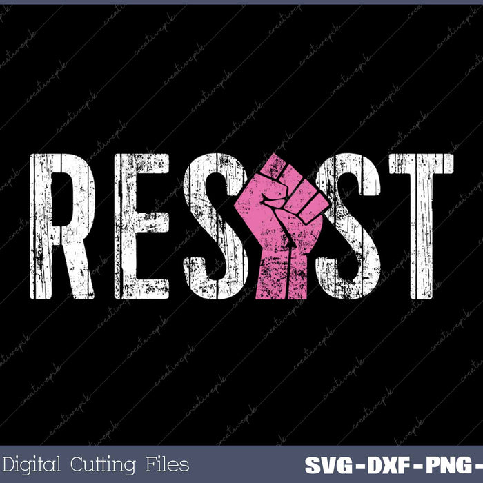 Resist Fist Be Part Of The Resistance Anti Trump SVG PNG Cutting Printable Files