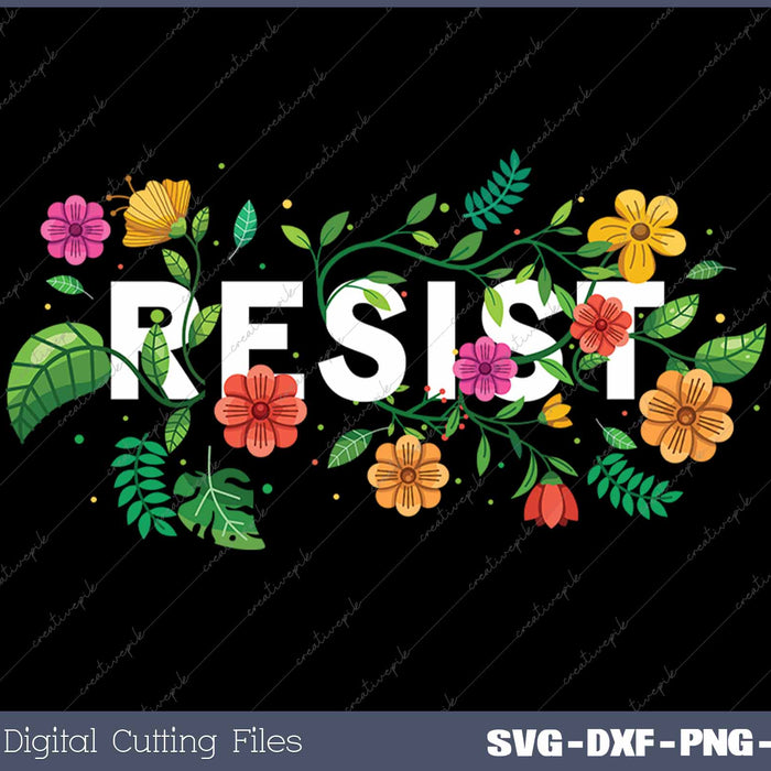 Resist Floral Anti Trump Political SVG PNG Cutting Printable Files