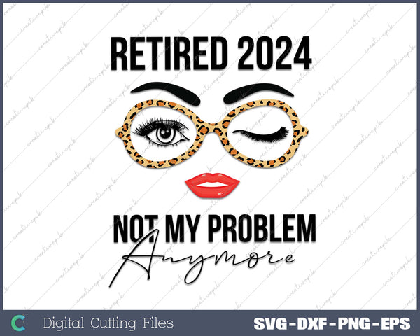 Retired 2024 Not My Problem Anymore Retirement 