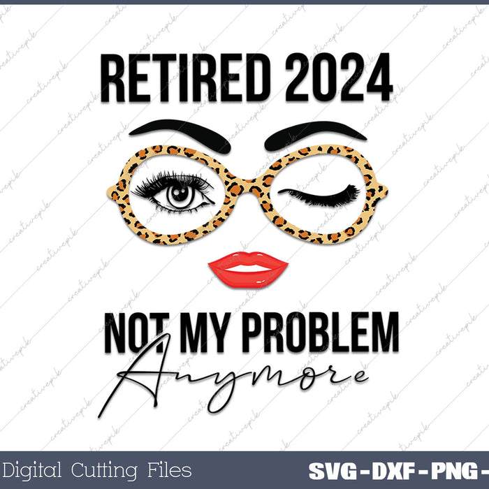 Retired 2024 Not My Problem Anymore Retirement 