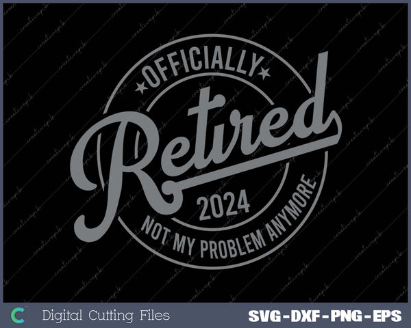 Retired 2024 Not My Problem Anymore Vintage Retirement