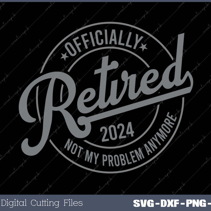 Retired 2024 Not My Problem Anymore Vintage Retirement