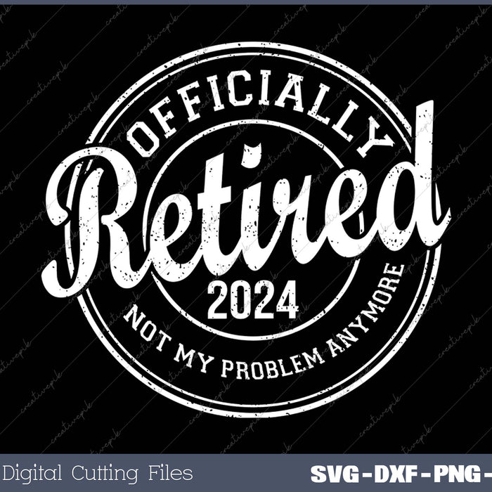 Retired 2024 Not My Problem Anymore Retirement 