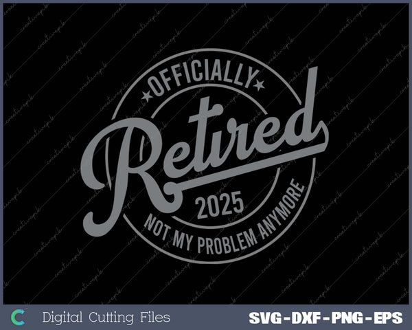 Retired 2025 Not My Problem Anymore Vintage - Retirement