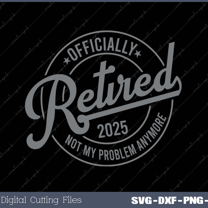 Retired 2025 Not My Problem Anymore Vintage - Retirement