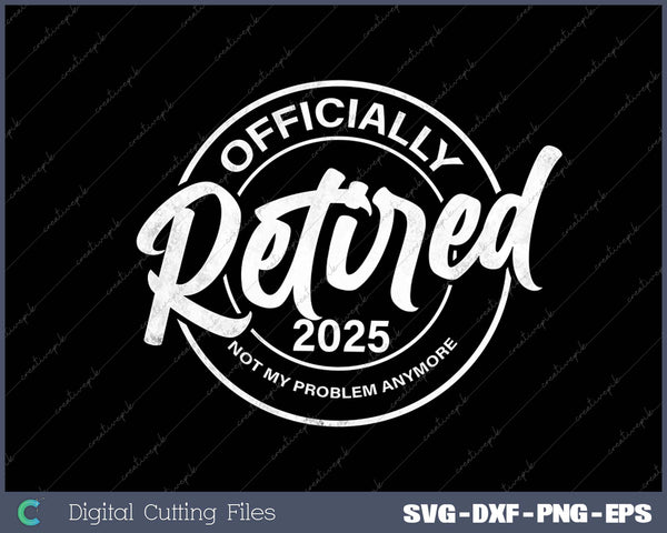 Retired 2025 Not My Problem Anymore Vintage Retirement