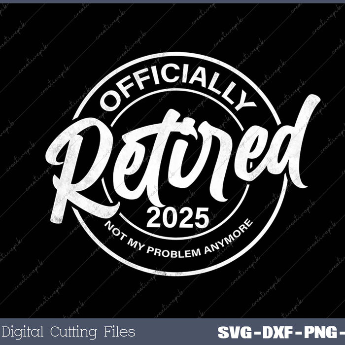 Retired 2025 Not My Problem Anymore Vintage Retirement