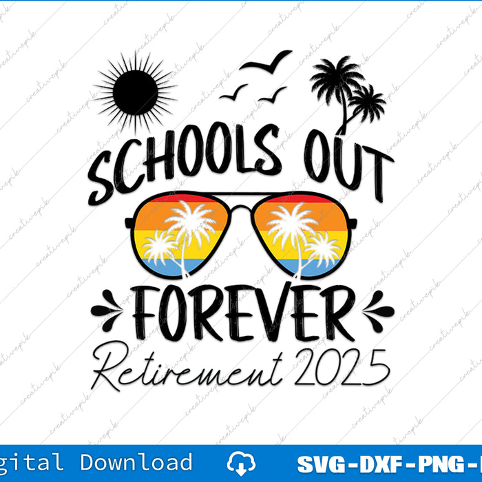 Retired 2025 Funny Schools Out Forever For Retirement SVG PNG Printable File