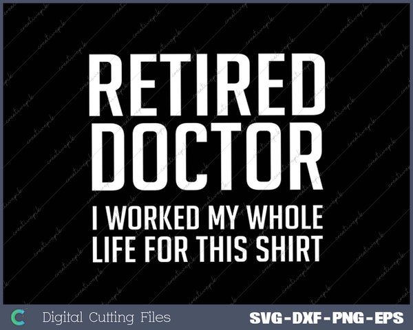 Retired Doctor Cool Retirements Gift For Physicians SVG PNG Cutting Printable Files