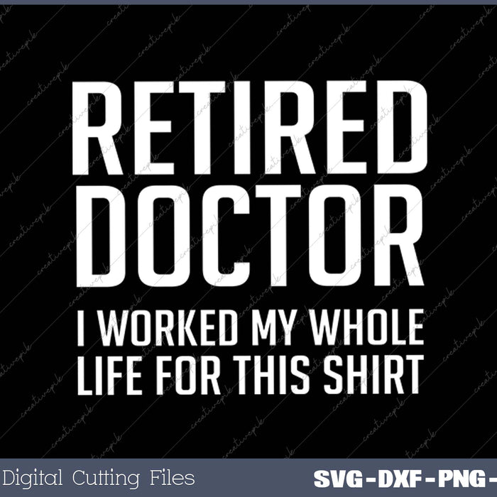 Retired Doctor Cool Retirements Gift For Physicians SVG PNG Cutting Printable Files