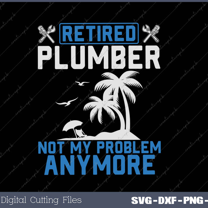 Retired Plumber Cool Retirements Gift For Plumbers SVG PNG Cutting Printable Files 