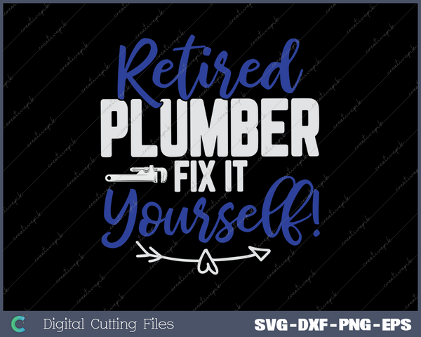 Retired Plumber Fix It Yourself Funny Retirement SVG PNG Cutting Printable Files