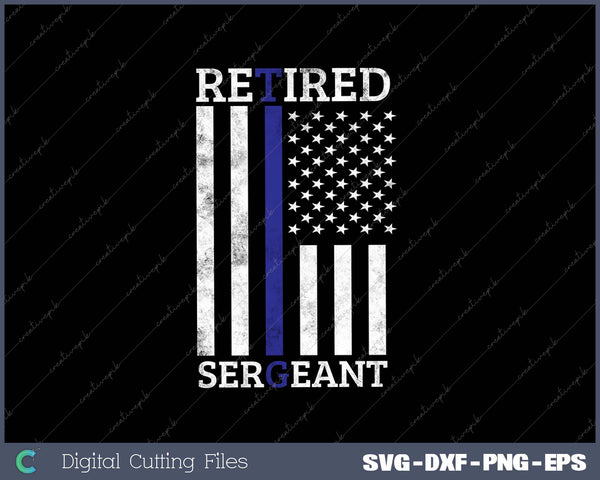 Retired Sergeant Police Thin Blue Line American Flag SVG PNG Cutting Printable Files