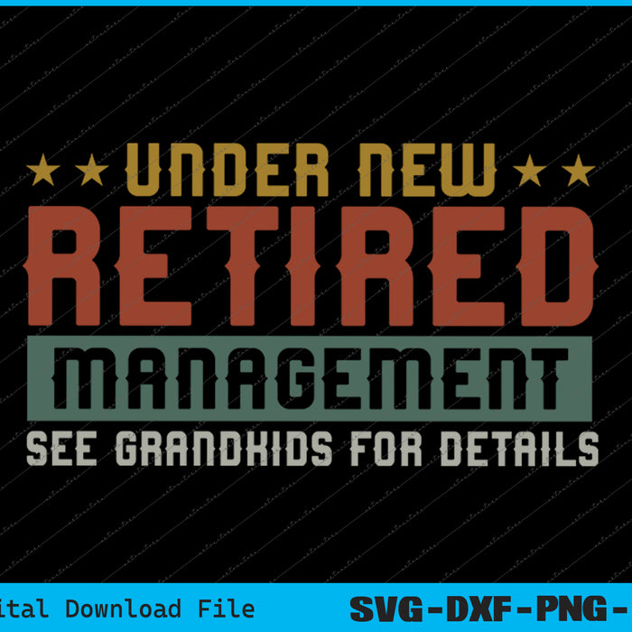 Retired Under New Management Fathers Day Retired SVG PNG Files