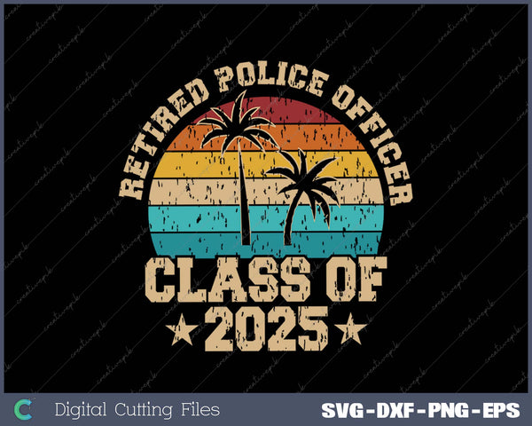 Retired police officer class of 2025 vintage retirement SVG PNG Cutting Printable Files