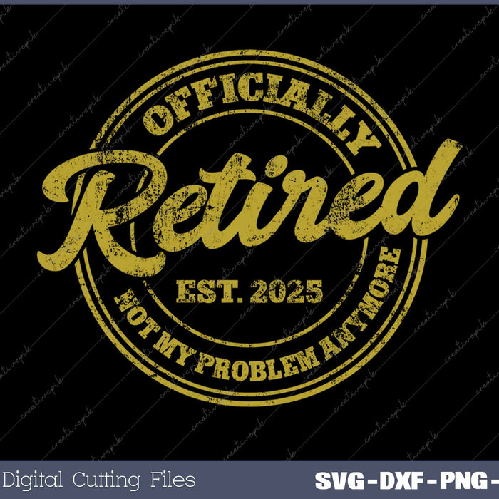 Retirement 2025 Retired 2025 Not My Problem SVG PNG Printable Files