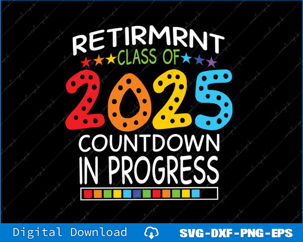 Retirement Class Of 2025 Teacher Countdown Loading Teacher SVG PNG Printable File