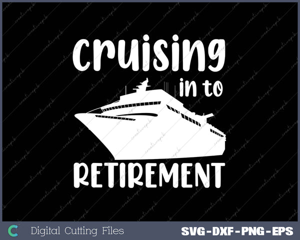 Retirement Gift for Retiree's That Love Cruising SVG PNG Cutting Printable Files