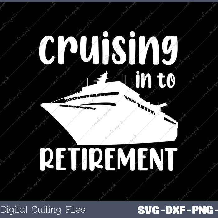 Retirement Gift for Retiree's That Love Cruising SVG PNG Cutting Printable Files